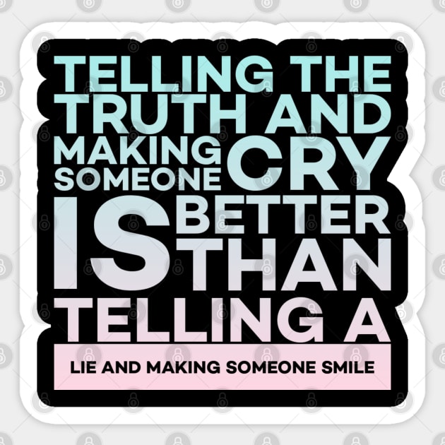 Telling the truth and making someone cry is better Quota Sticker by DrollDrifter